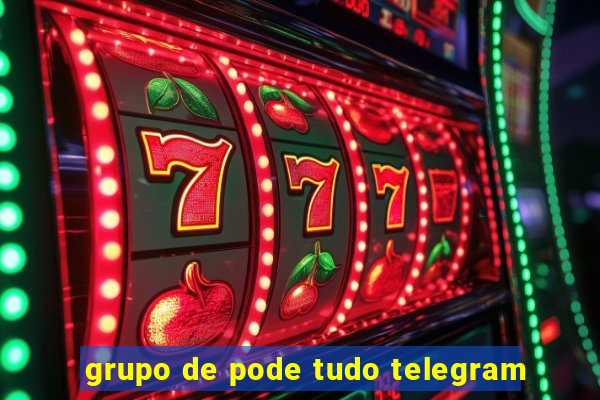 grupo de pode tudo telegram